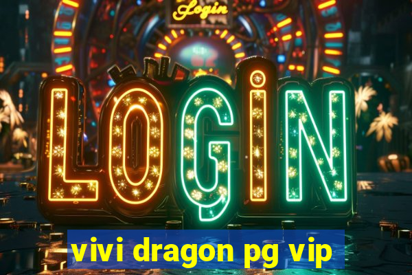 vivi dragon pg vip